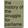 The History Of The Struggle For Parliame door Andrew Bisset