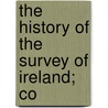 The History Of The Survey Of Ireland; Co door Sir William Petty