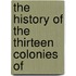 The History Of The Thirteen Colonies Of