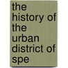 The History Of The Urban District Of Spe by James J. Dodd