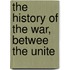 The History Of The War, Betwee The Unite