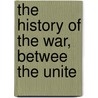 The History Of The War, Betwee The Unite by [Russell