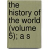 The History Of The World (Volume 5); A S door Helmolt