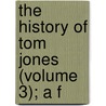 The History Of Tom Jones (Volume 3); A F by Unknown Author
