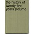 The History Of Twenty-Five Years (Volume