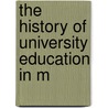 The History Of University Education In M by Bernard Christian Steiner