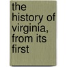 The History Of Virginia, From Its First by John Burk
