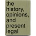 The History, Opinions, And Present Legal
