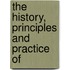 The History, Principles And Practice Of