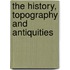 The History, Topography And Antiquities