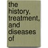 The History, Treatment, And Diseases Of