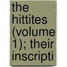 The Hittites (Volume 1); Their Inscripti door John Campbell