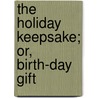 The Holiday Keepsake; Or, Birth-Day Gift door Peter Parley