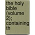 The Holy Bible (Volume 2); Containing Th