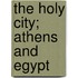 The Holy City; Athens And Egypt