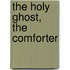 The Holy Ghost, The Comforter