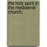 The Holy Spirit In The Mediaeval Church; door Howard Watkin-Jones