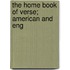 The Home Book Of Verse; American And Eng