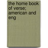 The Home Book Of Verse; American And Eng by Unknown Author