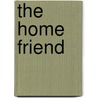 The Home Friend by Society For Promoting Knowledge