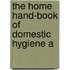 The Home Hand-Book Of Domestic Hygiene A