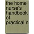 The Home Nurse's Handbook Of Practical N