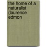 The Home Of A Naturalist (Laurence Edmon by Biot Edmondston