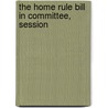 The Home Rule Bill In Committee, Session door Irish Unionist Alliance