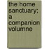The Home Sanctuary; A Companion Volumne
