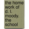 The Home Work Of D. L. Moody. The School door T.J. Shanks