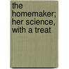 The Homemaker; Her Science, With A Treat door Carlotta Norto Smith