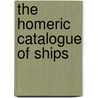 The Homeric Catalogue Of Ships door Homeros