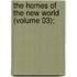 The Homes Of The New World (Volume 03);