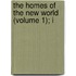 The Homes Of The New World (Volume 1); I
