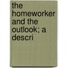 The Homeworker And The Outlook; A Descri door V. De Vesselitsky