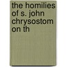 The Homilies Of S. John Chrysostom On Th door Books Group