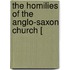 The Homilies Of The Anglo-Saxon Church [