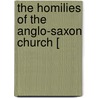 The Homilies Of The Anglo-Saxon Church [ door Aelfric