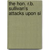 The Hon. R.B. Sullivan's Attacks Upon Si door Egerton Ryerson