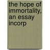 The Hope Of Immortality, An Essay Incorp door Welldon