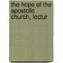 The Hope Of The Apostolic Church, Lectur