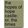 The Hopes Of Hope Castle; Or, The Times door Sarah Towne Martyn