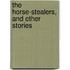 The Horse-Stealers, And Other Stories