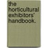 The Horticultural Exhibitors' Handbook.