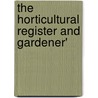 The Horticultural Register And Gardener' door Thomas Green Fessenden