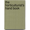 The Horticulturist's Hand Book by Los Angeles County Commission