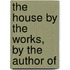 The House By The Works, By The Author Of