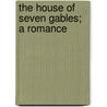 The House Of Seven Gables; A Romance door Nathaniel Hawthorne