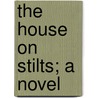 The House On Stilts; A Novel door R. H. Hazard