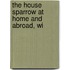The House Sparrow At Home And Abroad, Wi